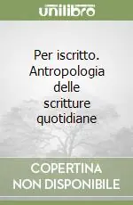 Prezzo Ridotto Per iscritto. Antropologia delle scritture quotidiane