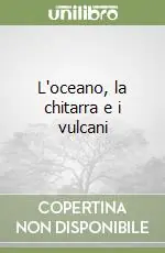 Offerta Lampo L‘oceano, la chitarra e i vulcani
