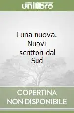 Luna nuova. Nuovi scrittori dal Sud Promozione Esclusiva