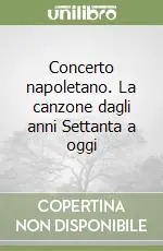 Professionale Concerto napoletano. La canzone dagli anni Settanta a oggi