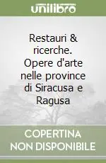 Nuovo Arrivo Restauri & ricerche. Opere d‘arte nelle province di Siracusa e Ragusa