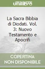 La Sacra Bibbia di Diodati. Vol. 3 Nuovo Testamento e Apocrifi Promozione