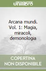 Prezzo Di Fabbrica Arcana mundi. Vol. 1 Magia, miracoli, demonologia