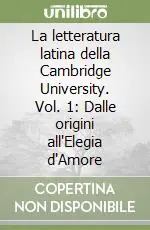 La letteratura latina della Cambridge University. Vol. 1 Dalle origini all‘Elegia d‘Amore Acquista Ora