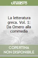 Sconto La letteratura greca. Vol. 1 Da Omero alla commedia