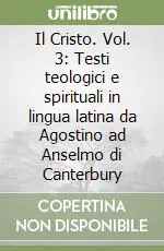 Il Cristo. Vol. 3 Testi teologici e spirituali in lingua latina da Agostino ad Anselmo di Canterbury Compra Adesso