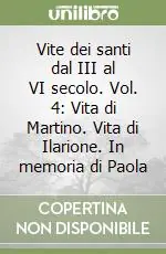 Compra Oggi Stesso Vite dei santi dal III al VI secolo. Vol. 4 Vita di Martino. Vita di Ilarione. In memoria di Paola