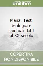 Prezzo Ridotto Maria. Testi teologici e spirituali dal I al XX secolo