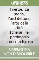 Firenze. La storia, l‘architettura, l‘arte della città. Itinerari nel patrimonio storico-religioso Affare