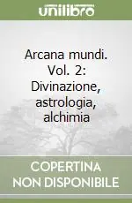 Compra Adesso Arcana mundi. Vol. 2 Divinazione, astrologia, alchimia