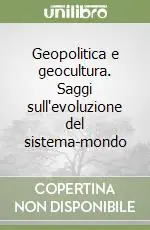 Scelto Dai Clienti Geopolitica e geocultura. Saggi sull‘evoluzione del sistema-mondo