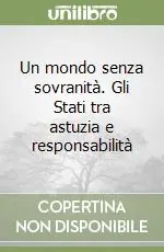 Un mondo senza sovranità. Gli Stati tra astuzia e responsabilità Offerta Speciale