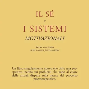 Il sé e i sistemi motivazionali. Verso una teoria della tecnica psicoanalitica Affare