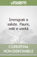 Nuovo Arrivo Immigrati e salute. Paure, miti e verità