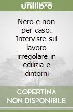 Nero e non per caso. Interviste sul lavoro irregolare in edilizia e dintorni Direttamente Dal Produttore
