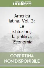 America latina. Vol. 3 Le istituzioni, la politica, l‘Economia Compra Adesso