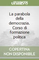La parabola della democrazia. Corso di formazione politica Offerta Del Giorno