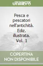 Pesca e pescatori nell‘antichità. Ediz. illustrata. Vol. 1 Promo Stagionale