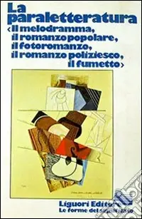 La paraletteratura. Il melodramma, il romanzo popolare, il romanzo poliziesco, il fumetto A Buon Prezzo