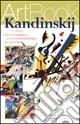 Kandinskij. I colori dell‘entusiasmo, dall‘espressionismo all‘astratto. Ediz. illustrata Vendita Finale