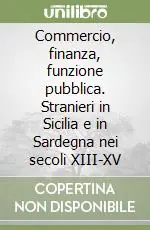 Commercio, finanza, funzione pubblica. Stranieri in Sicilia e in Sardegna nei secoli XIII-XV Economico