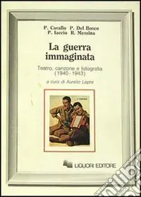 Direttamente Dal Produttore La guerra immaginata. Teatro, canzone e fotografia (1940-1943)