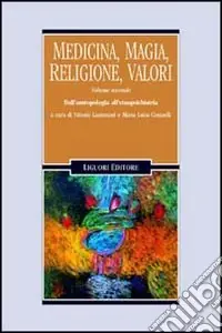 Soddisfatti O Rimborsati Medicina, magia, religione, valori. Vol. 2 Dall‘Antropologia all‘Etnopsichiatria