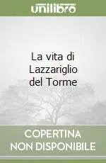 La vita di Lazzariglio del Torme Popolare