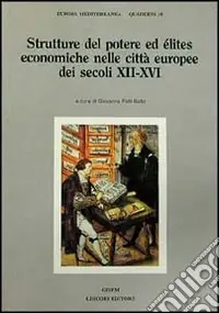Strutture del potere ed elites economiche nelle città europee dei secoli XII-XVI Bestseller