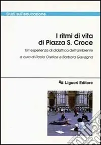 I ritmi di vita di piazza S. Croce. Un‘esperienza di didattica dell‘ambiente. Con videocassetta Prezzo Scontato