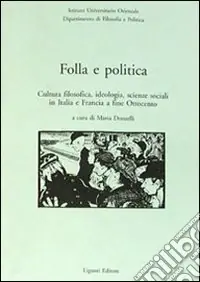 Super Prezzo Folla e politica. Cultura filosofica, ideologia, scienze sociali in Italia e Francia a fine Ottocento