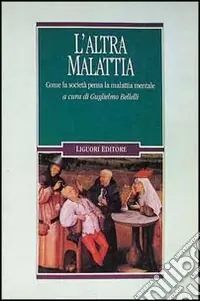 L‘altra malattia. Come la società pensa la malattia mentale Novità