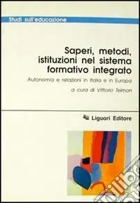 Sconto Saperi, metodi, istituzioni nel sistema formativo integrato. Autonomia e relazioni in Italia e in Europa