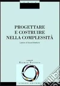 Miglior Prezzo Progettare e costruire nella complessità. Lezioni di bioarchitettura