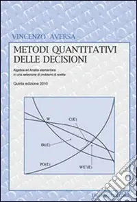 Metodi quantitativi delle decisioni. Algebra ed analisi elementare in una selezione di problemi di scelta Affare