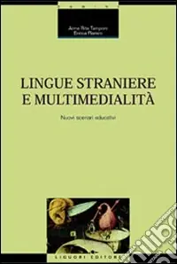 Lingue straniere e multimedialità. Nuovi scenari educativi Super Prezzo