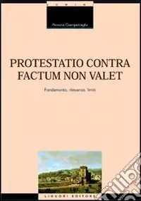 Protestatio contra factum non valet. Fondamento, rilevanza, limiti Esclusivo