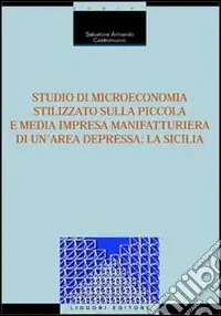 Compra Oggi Stesso Studio di microeconomia stilizzato sulla piccola e media impresa manifatturiera di un‘area depressa la Sicilia