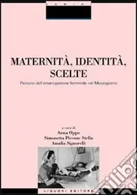 Maternità, identità, scelte. Percorsi dell‘emancipazione femminile nel Mezzogiorno Quantità Limitata