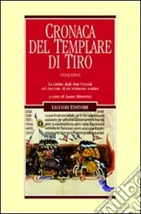 Cronaca del Templare di Tiro (1243-1314). La caduta degli Stati crociati nel racconto di un testimone oculare Occasione