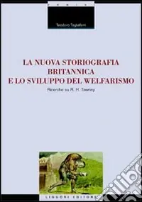 La nuova storiografia britannica e lo sviluppo del welfarismo. Ricerche su R. H. Tawney Compra Oggi Stesso