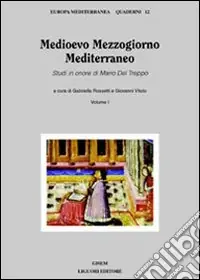 Ordina Subito Medioevo Mezzogiorno Mediterraneo. Studi in onore di Mario Del Treppo. Vol. 1