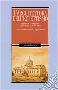 Novità Architettura dell‘eclettismo. La diffusione e l‘emigrazione di artistiitaliani nel nuovo mondo