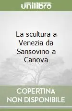 La scultura a Venezia da Sansovino a Canova Offerta Speciale