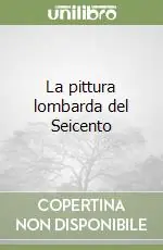 La pittura lombarda del Seicento Acquista Ora