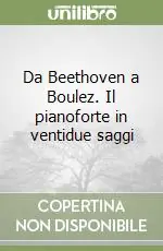 Da Beethoven a Boulez. Il pianoforte in ventidue saggi Miglior Prezzo