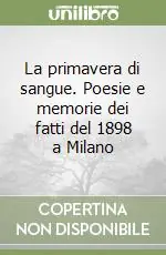 La primavera di sangue. Poesie e memorie dei fatti del 1898 a Milano Occasione