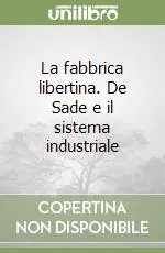 La fabbrica libertina. De Sade e il sistema industriale Vendita Finale