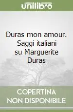 Duras mon amour. Saggi italiani su Marguerite Duras Sconto