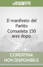 Soddisfatti O Rimborsati Il manifesto del Partito Comunista 150 anni dopo